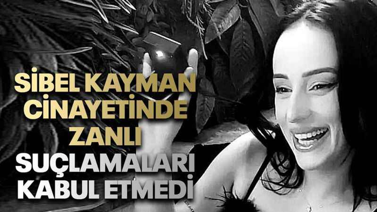 Sibel Kayman cinayetinde zanlı suçlamaları kabul etmedi